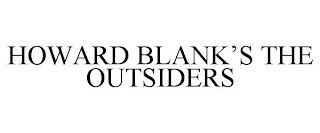 HOWARD BLANK'S THE OUTSIDERS