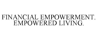 FINANCIAL EMPOWERMENT. EMPOWERED LIVING.