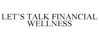 LET'S TALK FINANCIAL WELLNESS