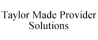 TAYLOR MADE PROVIDER SOLUTIONS