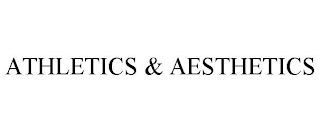 ATHLETICS & AESTHETICS