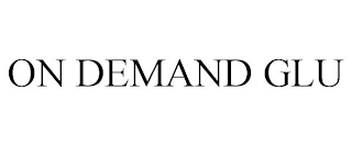 ON DEMAND GLU