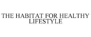 THE HABITAT FOR HEALTHY LIFESTYLE