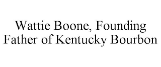 WATTIE BOONE, FOUNDING FATHER OF KENTUCKY BOURBON