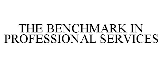 THE BENCHMARK IN PROFESSIONAL SERVICES