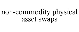 NON-COMMODITY PHYSICAL ASSET SWAPS