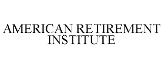 AMERICAN RETIREMENT INSTITUTE