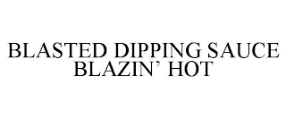 BLASTED DIPPING SAUCE BLAZIN' HOT