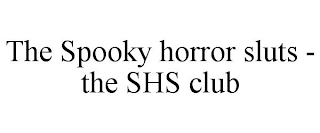 THE SPOOKY HORROR SLUTS - THE SHS CLUB