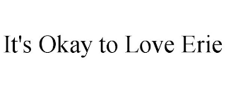 IT'S OKAY TO LOVE ERIE