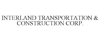 INTERLAND TRANSPORTATION & CONSTRUCTION CORP.