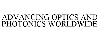 ADVANCING OPTICS AND PHOTONICS WORLDWIDE