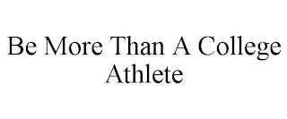 BE MORE THAN A COLLEGE ATHLETE