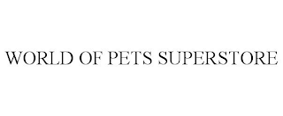 WORLD OF PETS SUPERSTORE