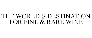 THE WORLD'S DESTINATION FOR FINE & RARE WINE