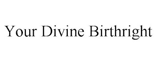 YOUR DIVINE BIRTHRIGHT