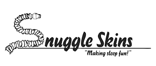 SNUGGLE SKINS "MAKING SLEEP FUN!"