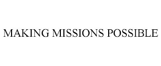 MAKING MISSIONS POSSIBLE