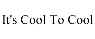 IT'S COOL TO COOL