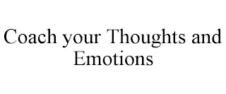 COACH YOUR THOUGHTS AND EMOTIONS