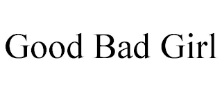 GOOD BAD GIRL