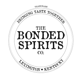 TRADEMARK BRINGING TASTE TOGETHER THE BONDED SPIRITS CO. LEXINGTON KENTUCKY