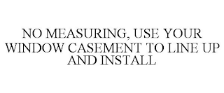 NO MEASURING, USE YOUR WINDOW CASEMENT TO LINE UP AND INSTALL