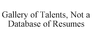 GALLERY OF TALENTS, NOT A DATABASE OF RESUMES