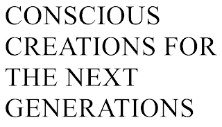 CONSCIOUS CREATIONS FOR THE NEXT GENERATIONS