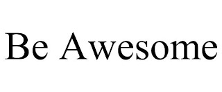 BE AWESOME