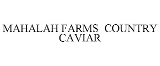 MAHALAH FARMS COUNTRY CAVIAR