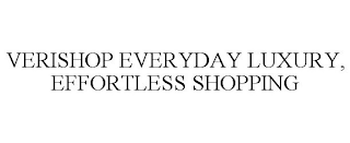 VERISHOP EVERYDAY LUXURY, EFFORTLESS SHOPPING