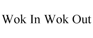 WOK IN WOK OUT