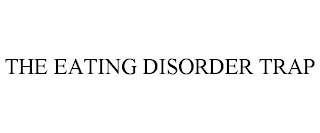 THE EATING DISORDER TRAP