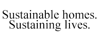 SUSTAINABLE HOMES. SUSTAINING LIVES.