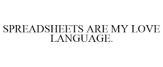 SPREADSHEETS ARE MY LOVE LANGUAGE.