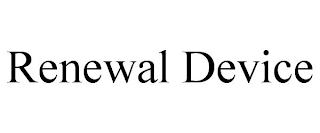 RENEWAL DEVICE