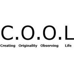 C.O.O.L CREATING ORIGINALITY OBSERVING LIFE