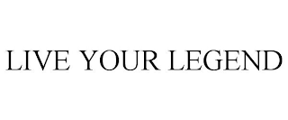 LIVE YOUR LEGEND