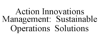 ACTION INNOVATIONS MANAGEMENT: SUSTAINABLE OPERATIONS SOLUTIONS