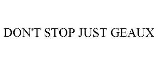 DON'T STOP JUST GEAUX