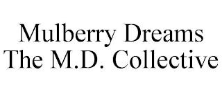 MULBERRY DREAMS THE M.D. COLLECTIVE