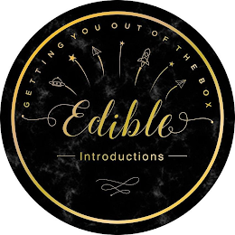 EDIBLE INTRODUCTIONS GETTING YOU OUT OFTHE BOX