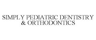 SIMPLY PEDIATRIC DENTISTRY & ORTHODONTICS