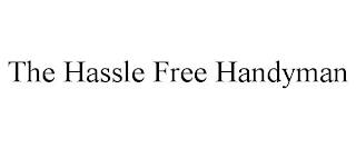 THE HASSLE FREE HANDYMAN