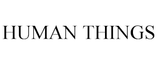 HUMAN THINGS