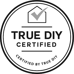 TRUE DIY CERTIFIED CERTIFIED BY TRUE DIY