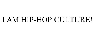 I AM HIP-HOP CULTURE!