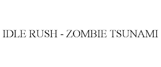 IDLE RUSH - ZOMBIE TSUNAMI