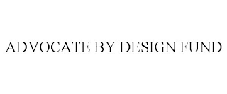 ADVOCATE BY DESIGN FUND